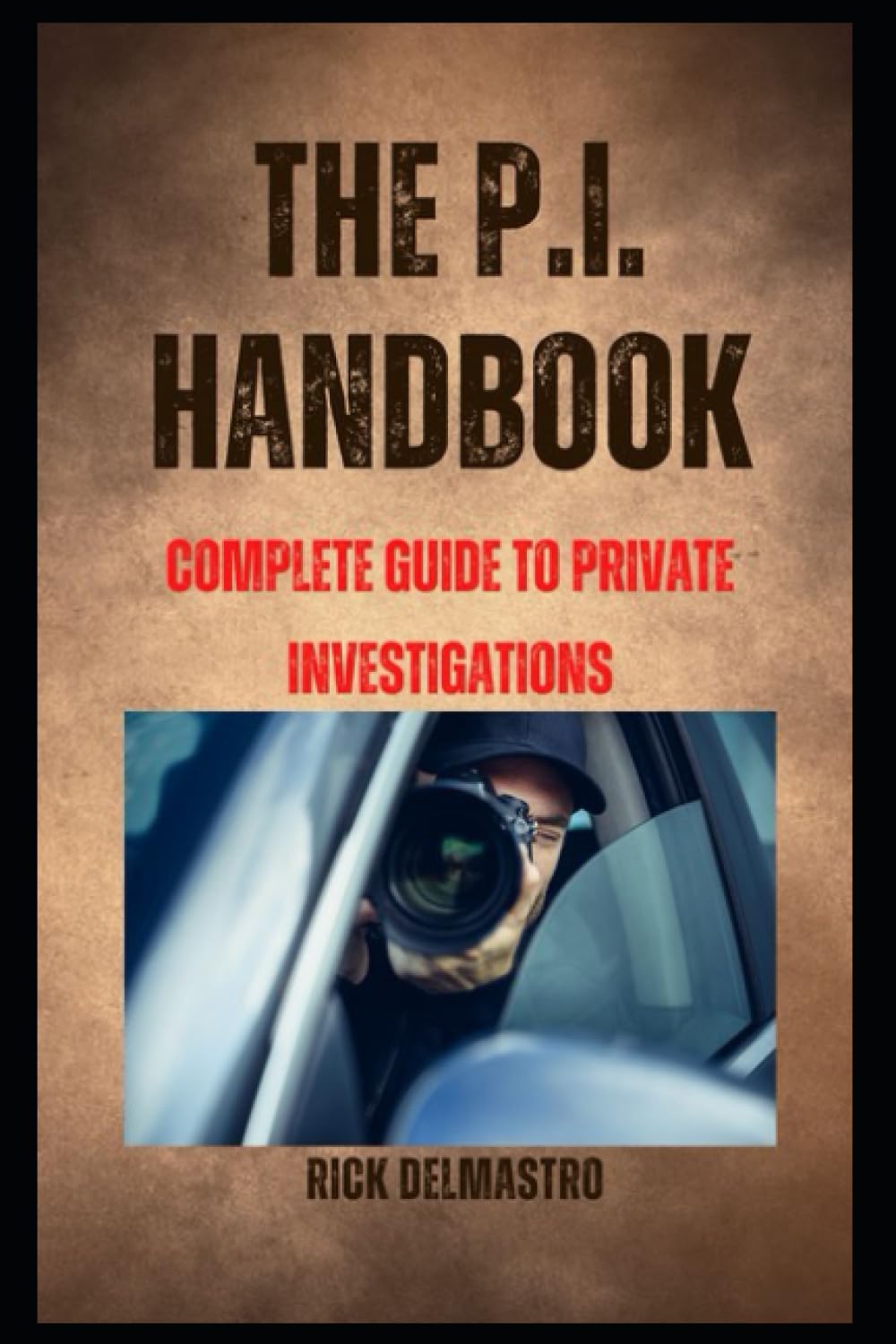 The P.I. Handbook: Complete Guide to Private Investigations