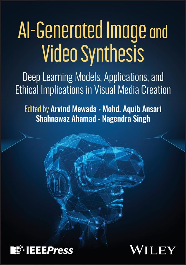 AI-Generated Image and Video Synthesis: Deep Learning Models, Applications, and Ethical Implications in Visual Media Creation      1st Edition