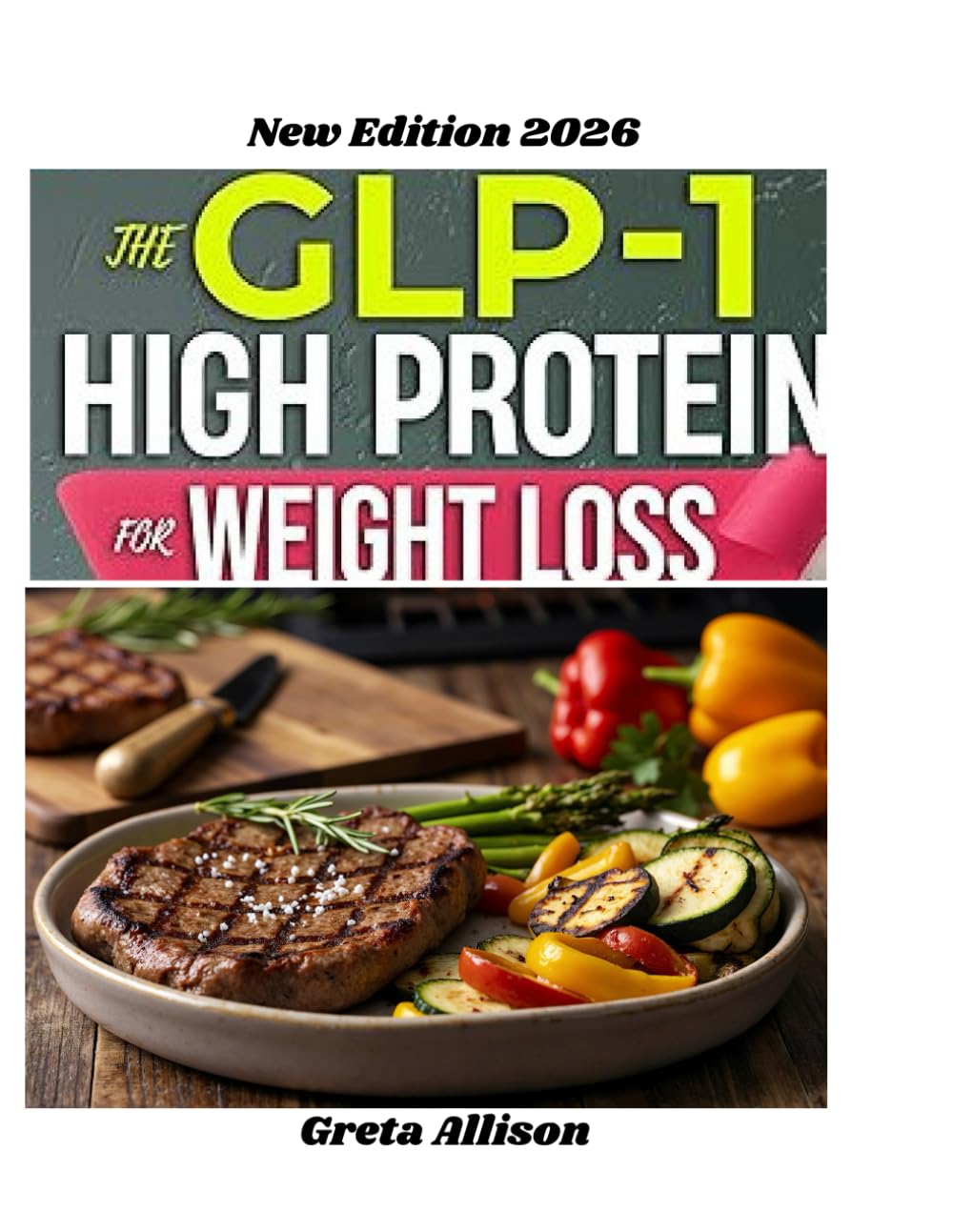 The GLP-1 High Protein Cookbook for Weight Loss: High-Protein Recipes and 7-Day Meal Plans to Reduce Hunger, Maintain Muscle, and Achieve Lasting ... Moment, Muscle Preserved, Energy Restored
