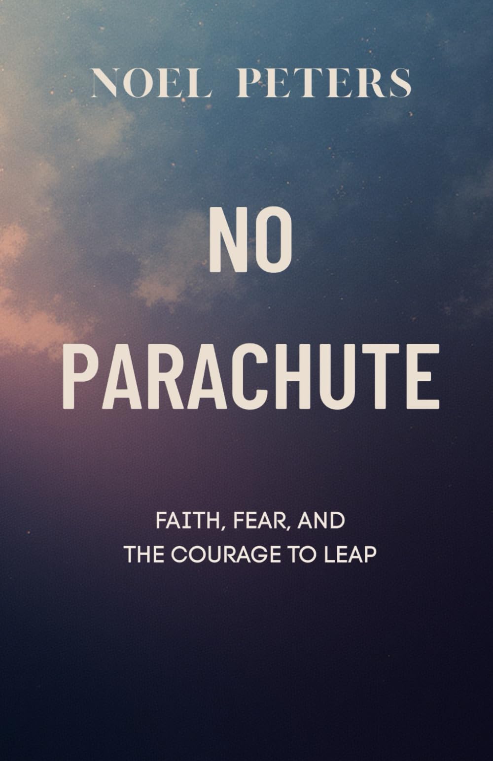 No Parachute: Faith, Fear, and the Courage to Leap