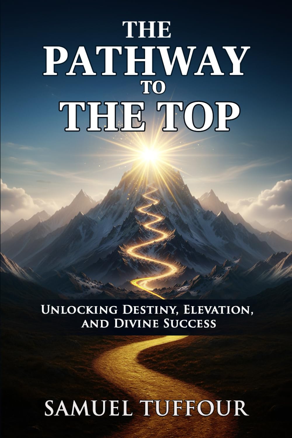 THE PATHWAY TO THE TOP: Unlocking Destiny, Elevation, and Divine Success