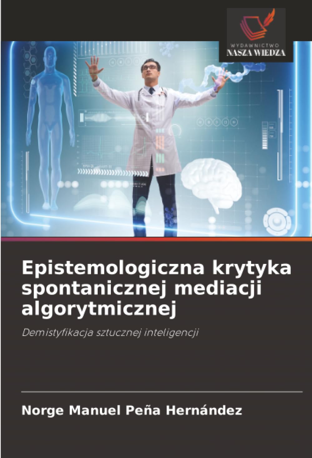 Epistemologiczna krytyka spontanicznej mediacji algorytmicznej: Demistyfikacja sztucznej inteligencji