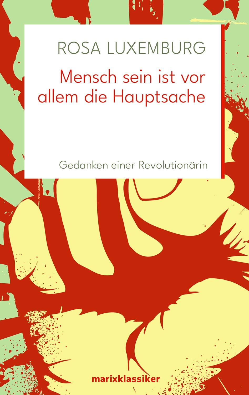 Mensch sein ist vor allem die Hauptsache: Gedanken einer Revolutionärin