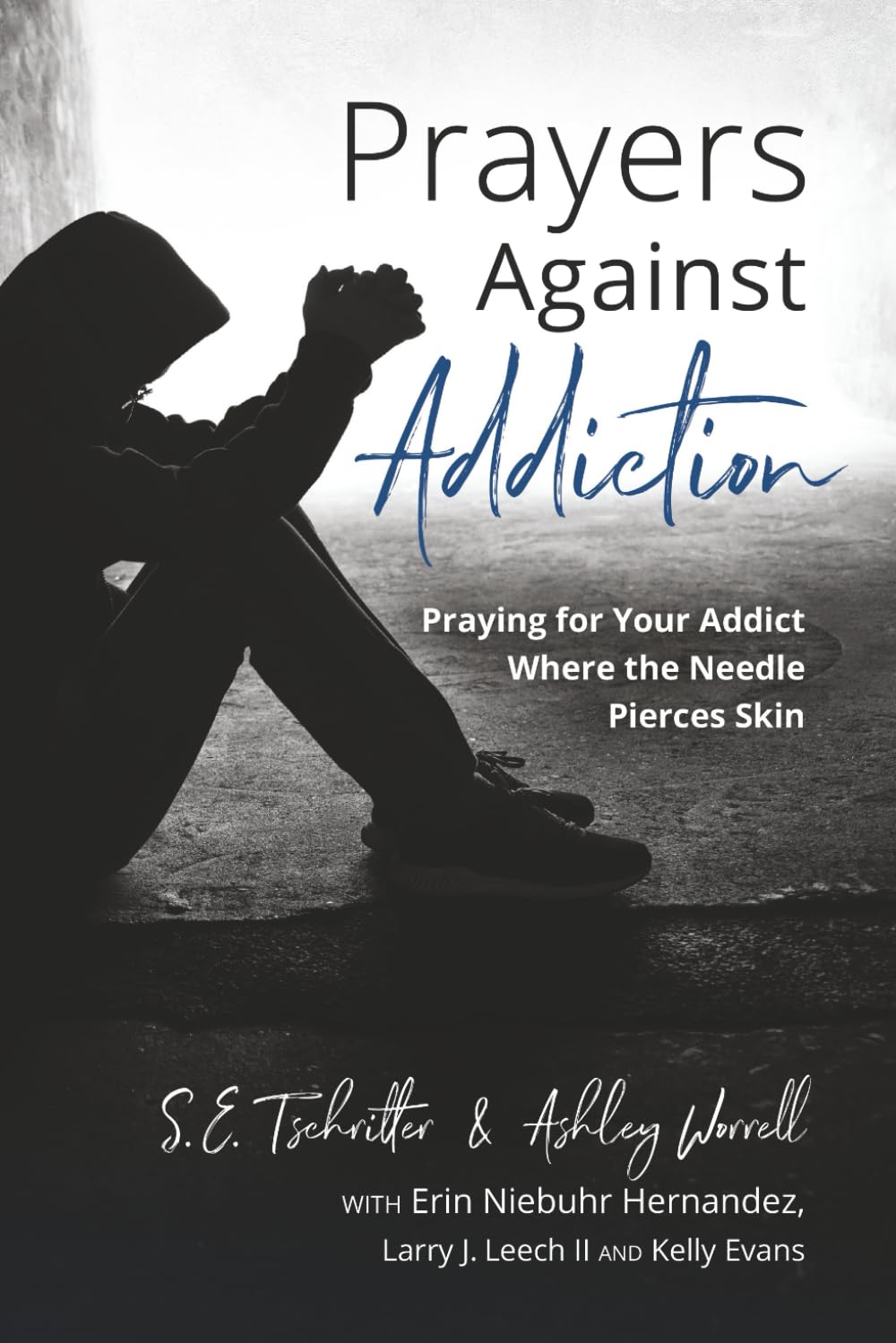 Prayers Against Addiction: Praying for Your Addict Where the Needle Pierces Skin (Addiction Recovery Support)
