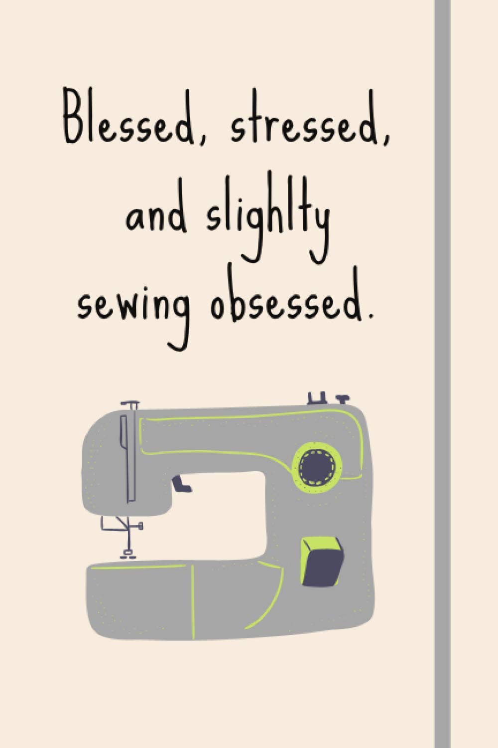 Blessed, Stressed & Slightly Sewing Obsessed: Funny Novelty Sewing Gift For Sewing Lovers, Mom, Women, Wife, For Her - Lined Journal or Notebook