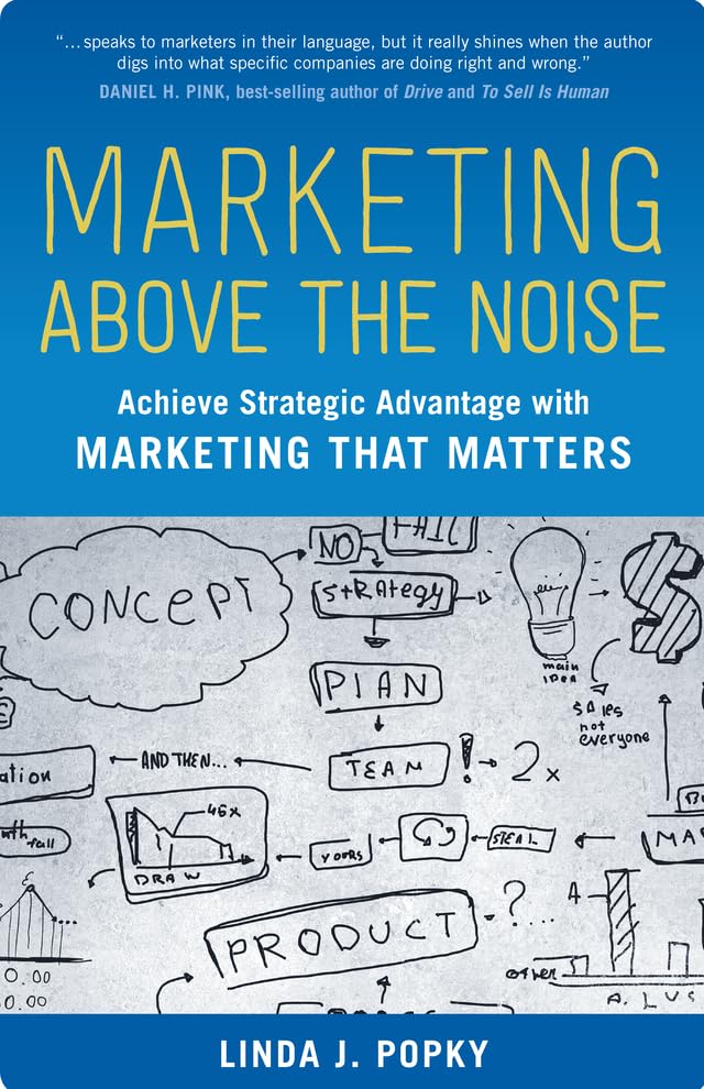 Marketing Above the Noise: Achieve Strategic Advantage with Marketing That Matters