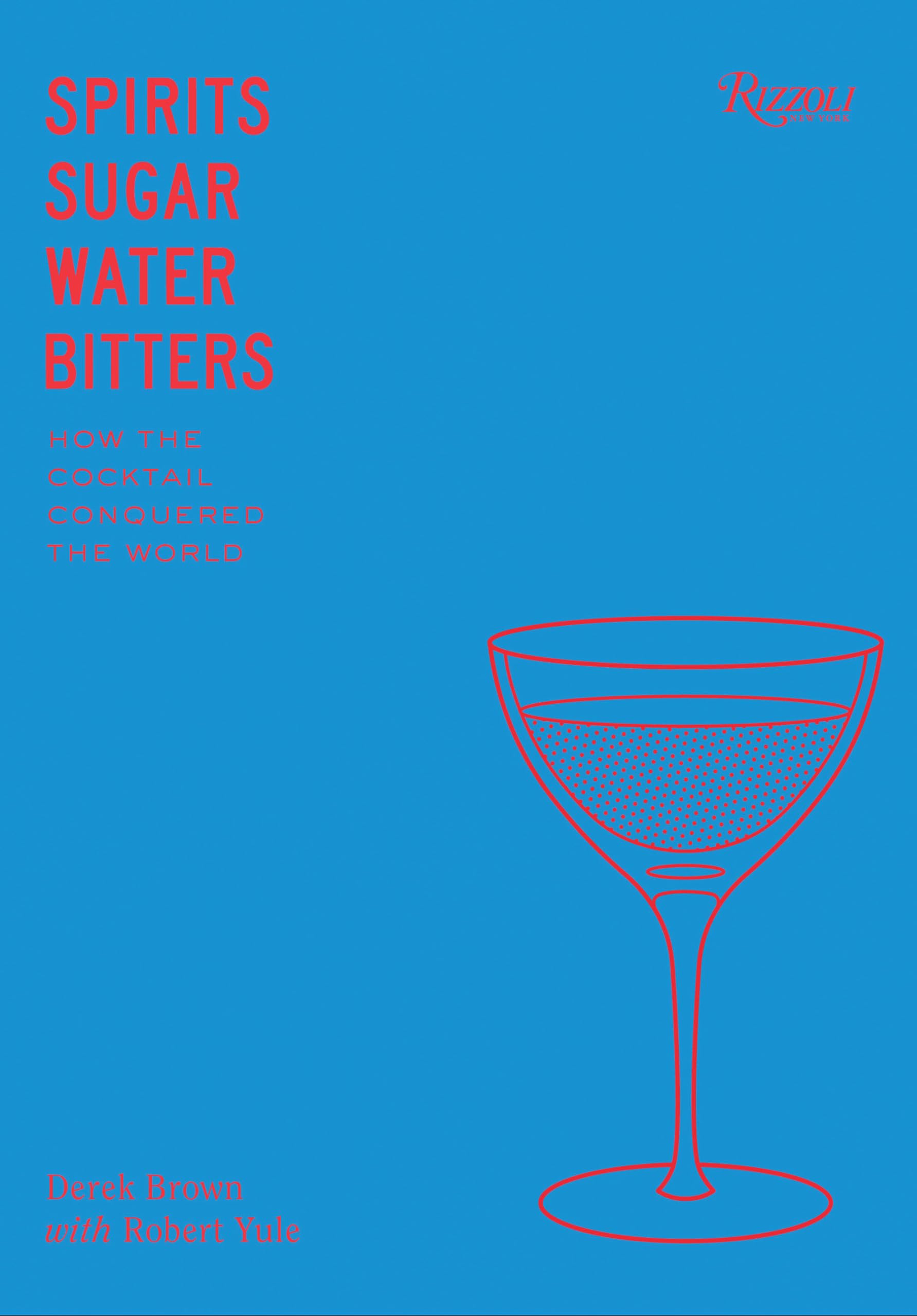 Spirits Sugar Water Bitters: The Cocktail, An American Story