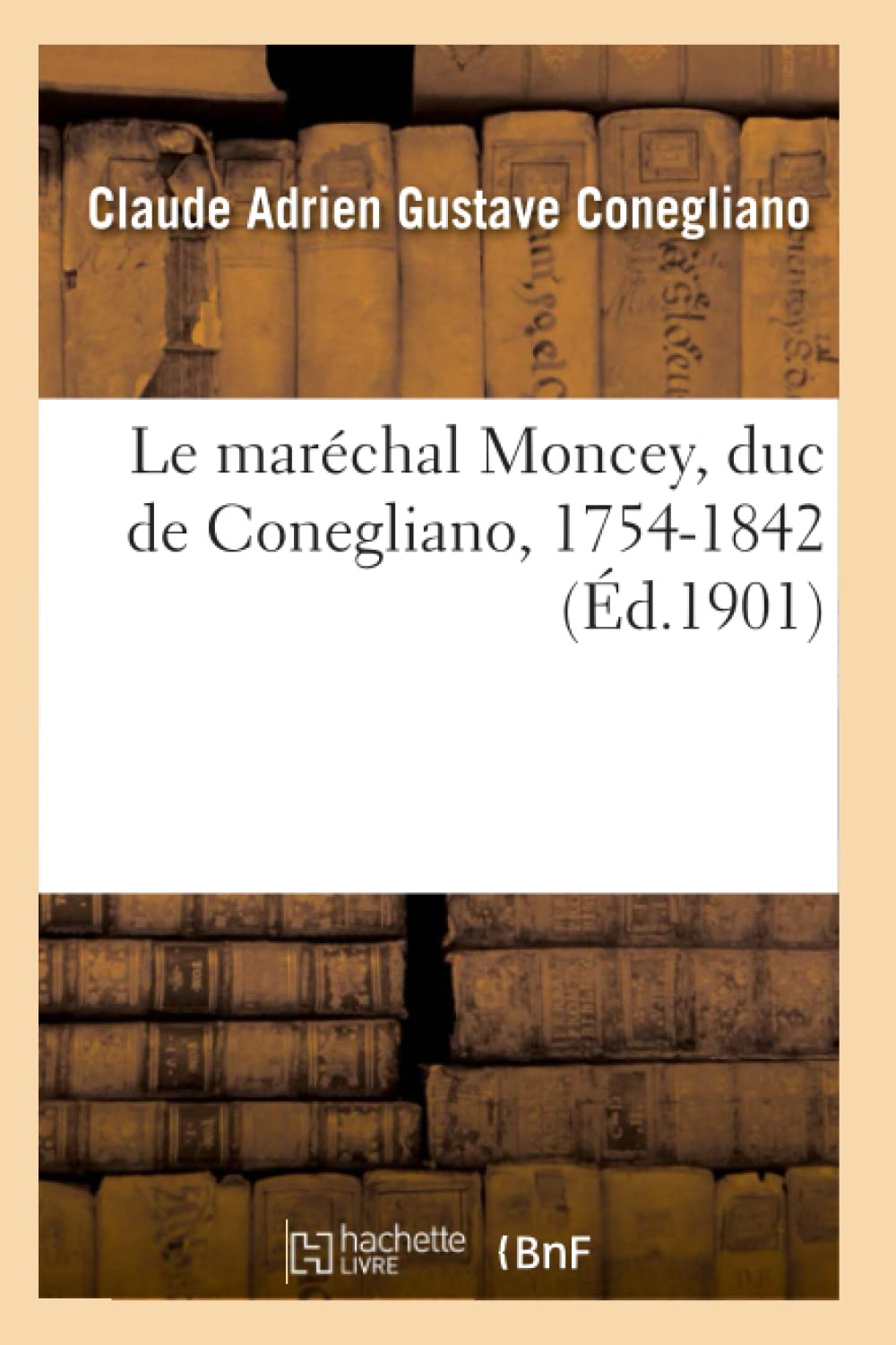Le Marchal Moncey, Duc de Conegliano, 1754-1842
