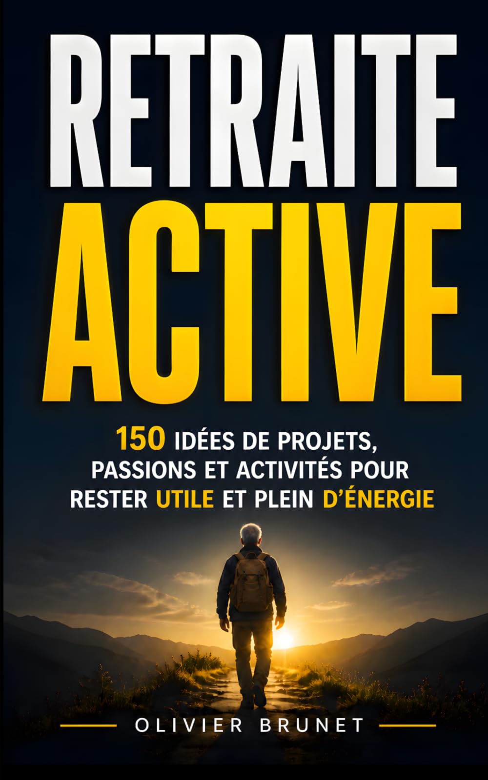 Retraite Active: 150 Idées de Projets, Passions et Activités pour Rester Utile, Épanoui et Plein d’Énergie | Livre Cadeau Départ à la Retraite Homme ... Vivre sa Retraite | Quoi Faire à la Retraite