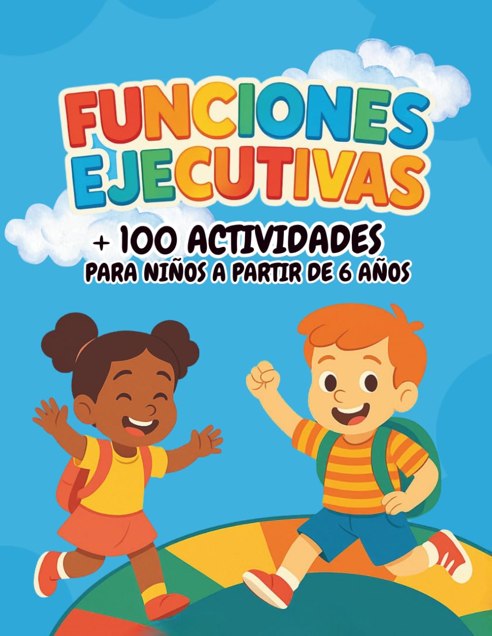 Funciones Ejecutivas para Niños: Más de 100 actividades para mejorar la atención, la memoria, la planificación, el autocontrol y la organización desde los 6 años
