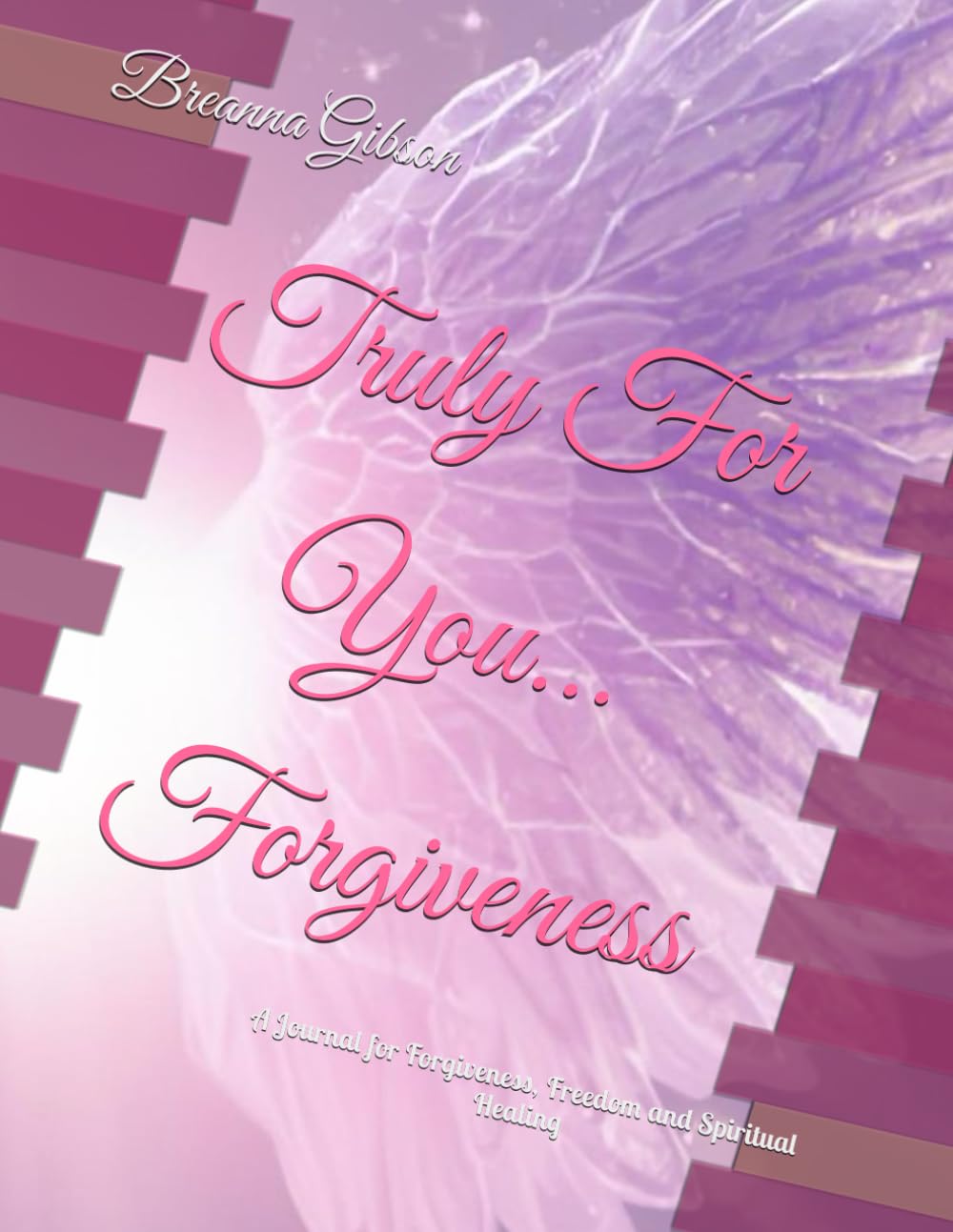 Truly For You... Forgiveness: A Journal for Forgiveness, Freedom and Spiritual Healing
