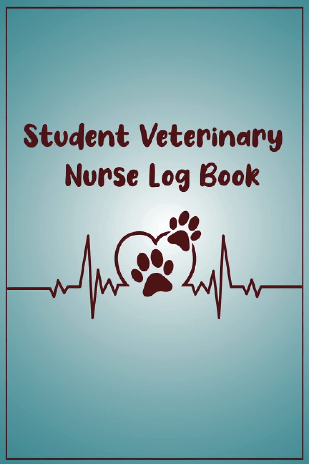 Student Veterinary Nurse Log Book: Guide for Student Vet Nurses, Veterinary Nursing