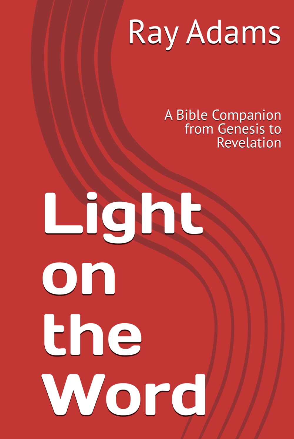 Light on the Word: A Bible Companion from Genesis to Revelation