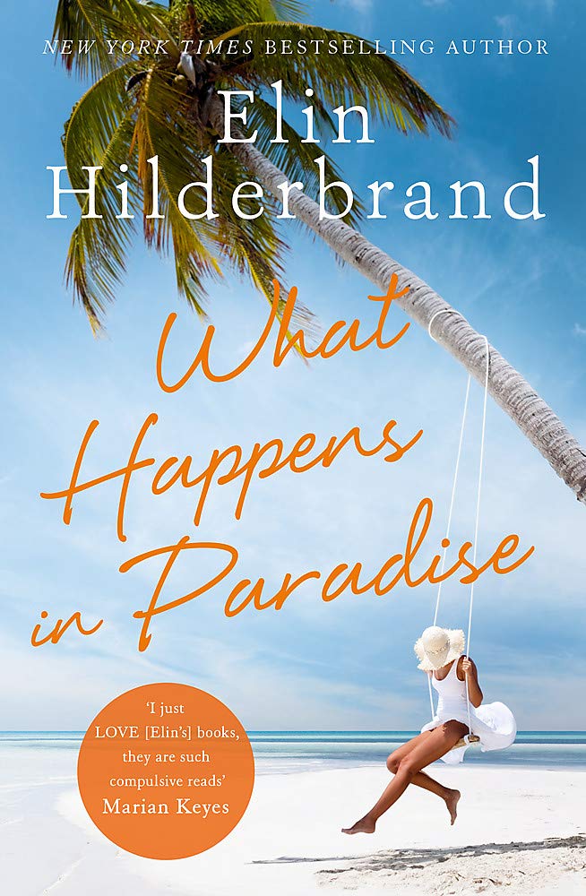 Hodder Paperbacks What Happens in Paradise: Book 2 in NYT-bestselling author Elin Hilderbrand's sizzling Paradise series