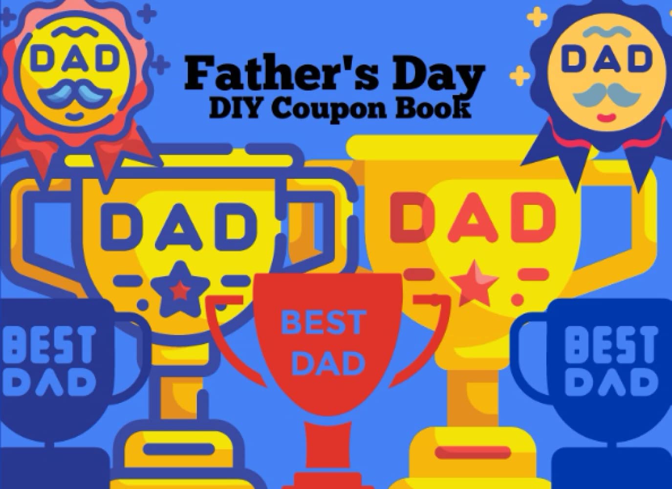 Father's Day DIY Coupon Book: 40 Fill in the Blank style coupons for Dad's Big Day