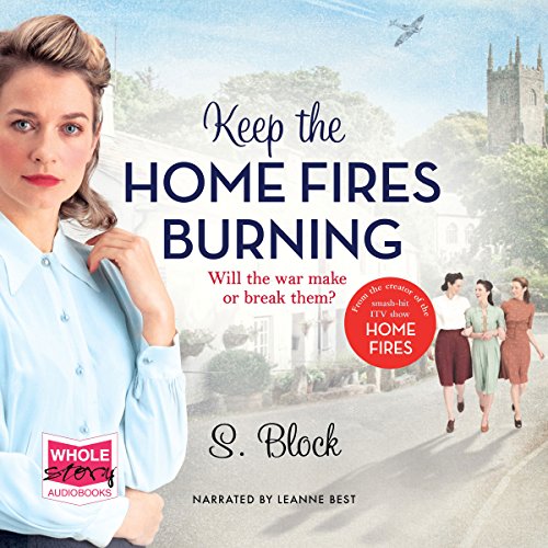 Keep the Home Fires Burning (Audible Audio Edition) S. Block, Leanne Best, W. F. Howes Ltd