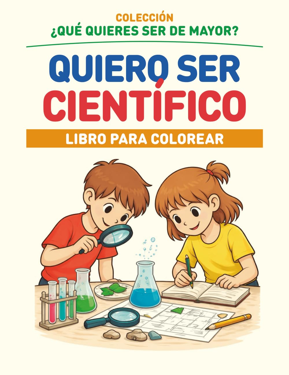 QUIERO SER CIENTÍFICO: COLECCIÓN ¿QUÉ QUIERES SER DE MAYOR? - LIBRO PARA COLOREAR