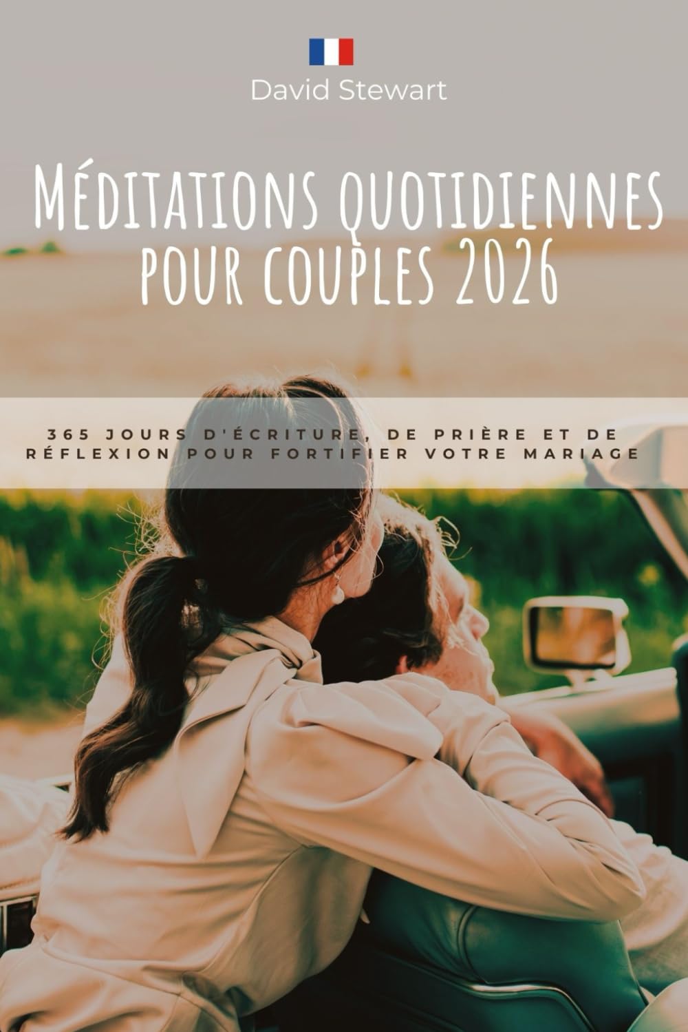 MÉDITATIONS QUOTIDIENNES POUR COUPLES 2026: 365 jours d'Écriture, de prière et de réflexion pour fortifier votre mariage