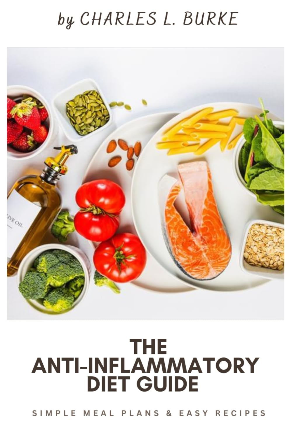 The Anti-Inflammatory Diet Guide: Simple Meal Plans & Easy Recipes to Reduce Inflammation, Heal Your Gut, and Boost Your Energy