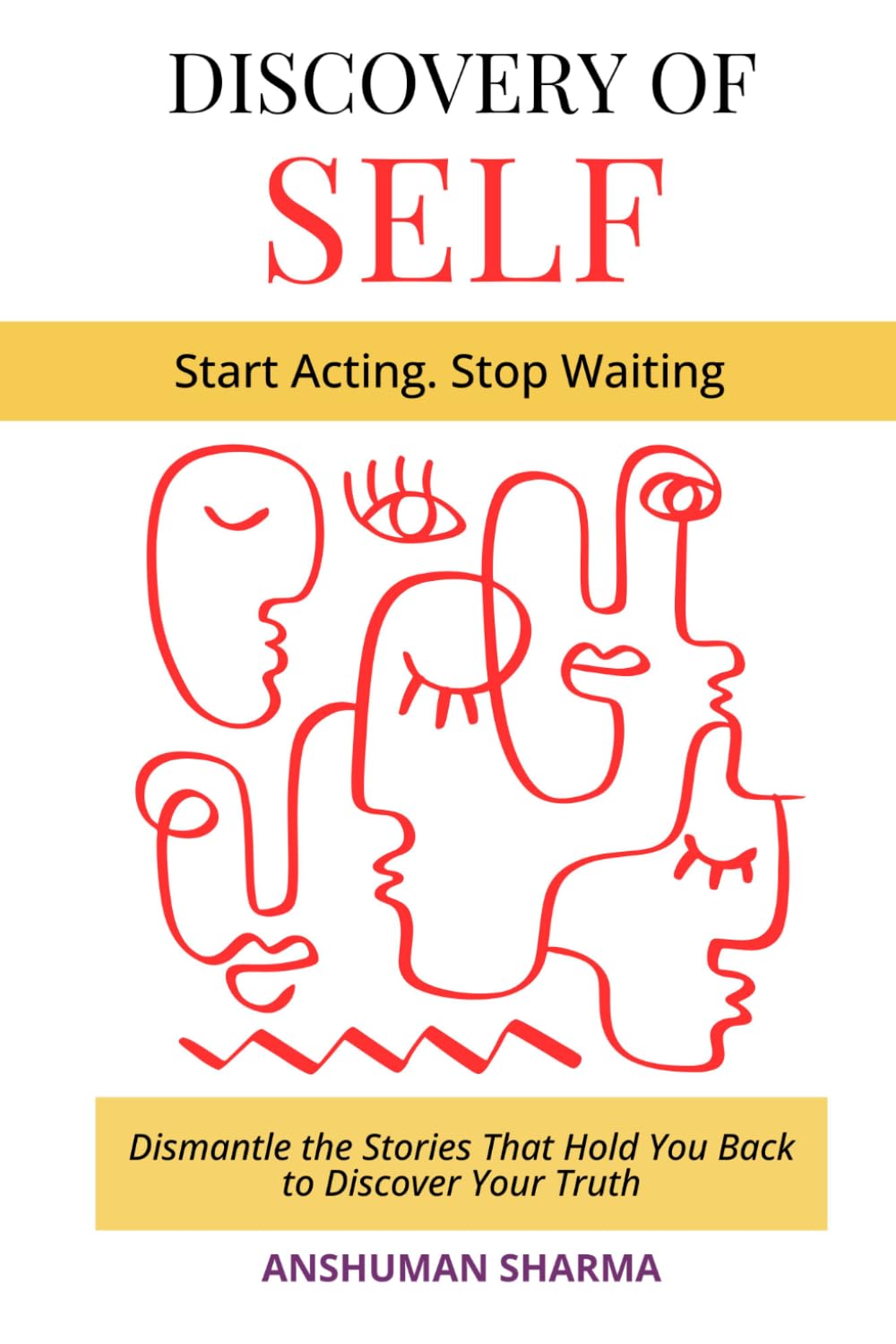 Discovery of Self: Dismantle the Stories That Hold You Back to Discover Your Truth