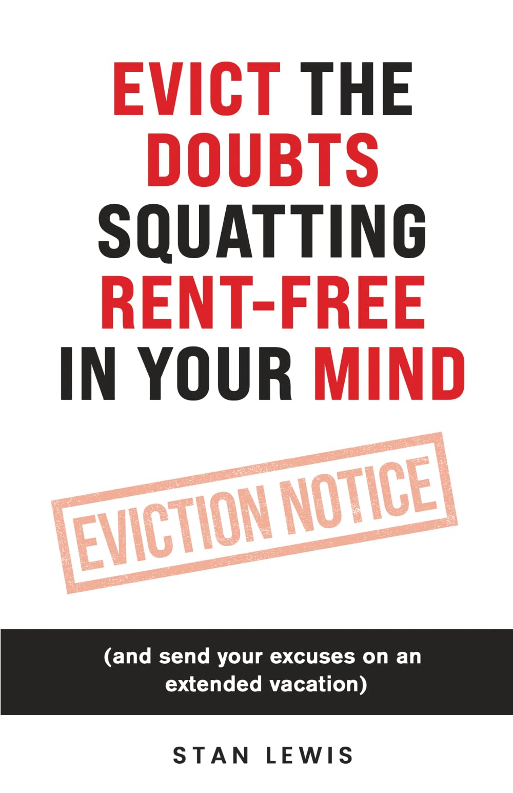 Evict the Doubts Squatting Rent-Free in Your Mind: (and send your excuses on an extended vacation)