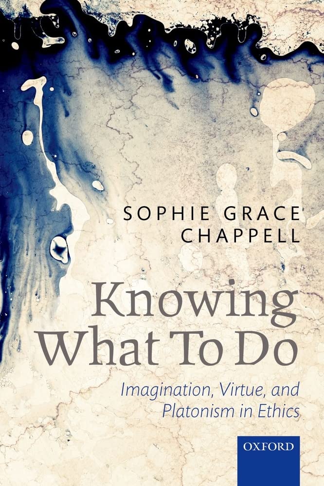 Knowing What To Do: Imagination, Virtue, And Platonism In Ethics