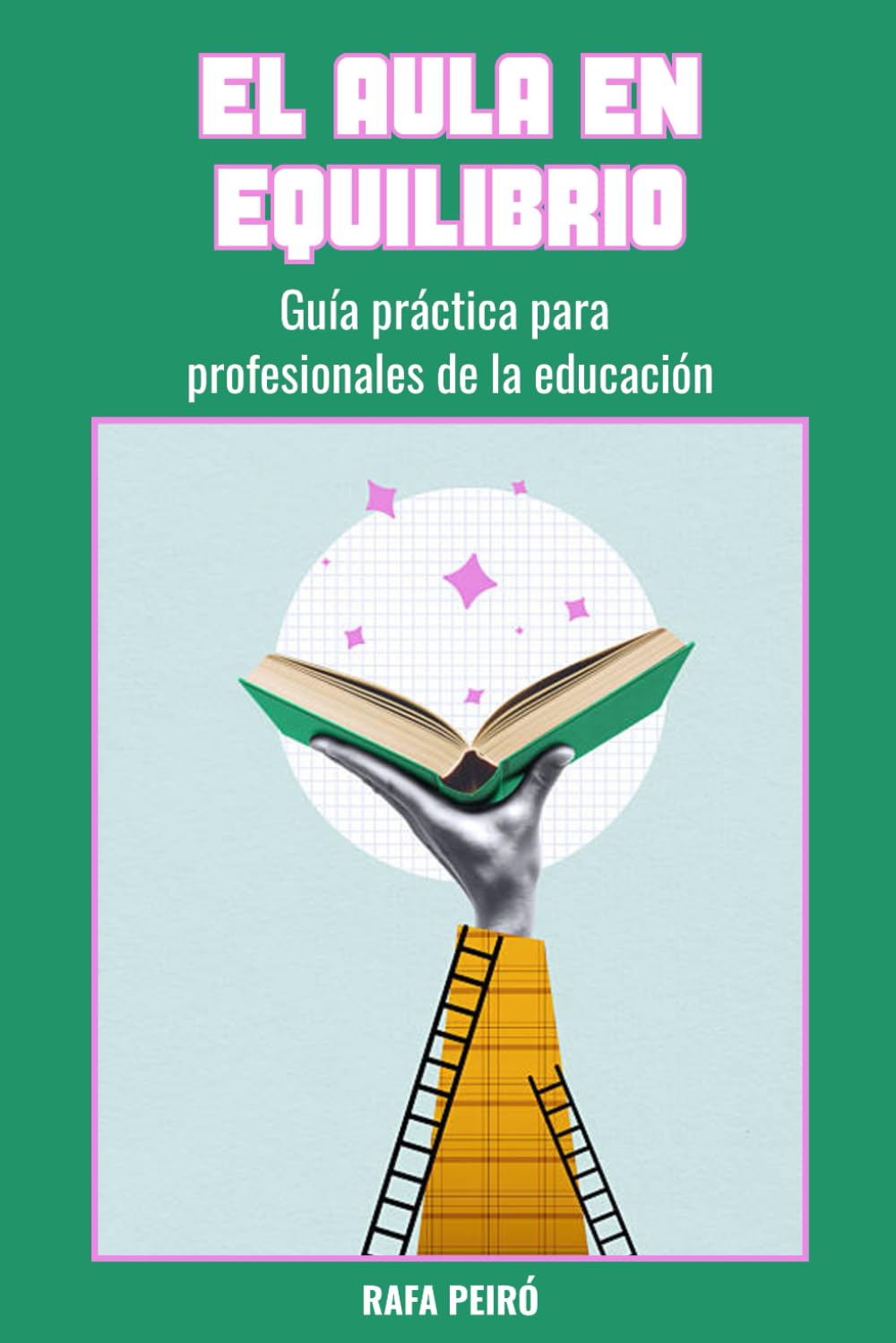 EL AULA EN EQUILIBRIO: Guía práctica para profesionales de la educación