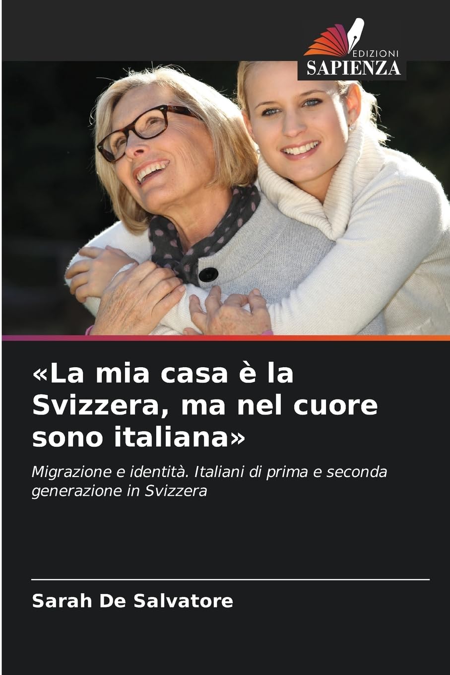 La mia casa è la Svizzera, ma nel cuore sono italiana: Migrazione e identità. Italiani di prima e seconda generazione in Svizzera