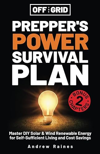 Off The Grid Prepper’s Power Survival Plan: Master DIY Solar &amp; Wind Renewable Energy for Self-Sufficient Living and Cost Savings (Off The Grid Survival)