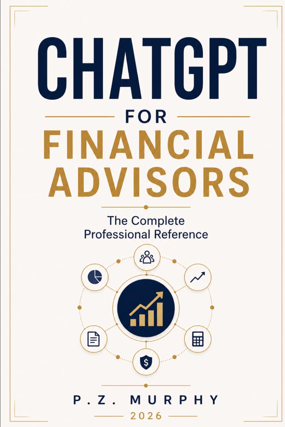 ChatGPT for Financial Advisors: The Complete Professional Reference