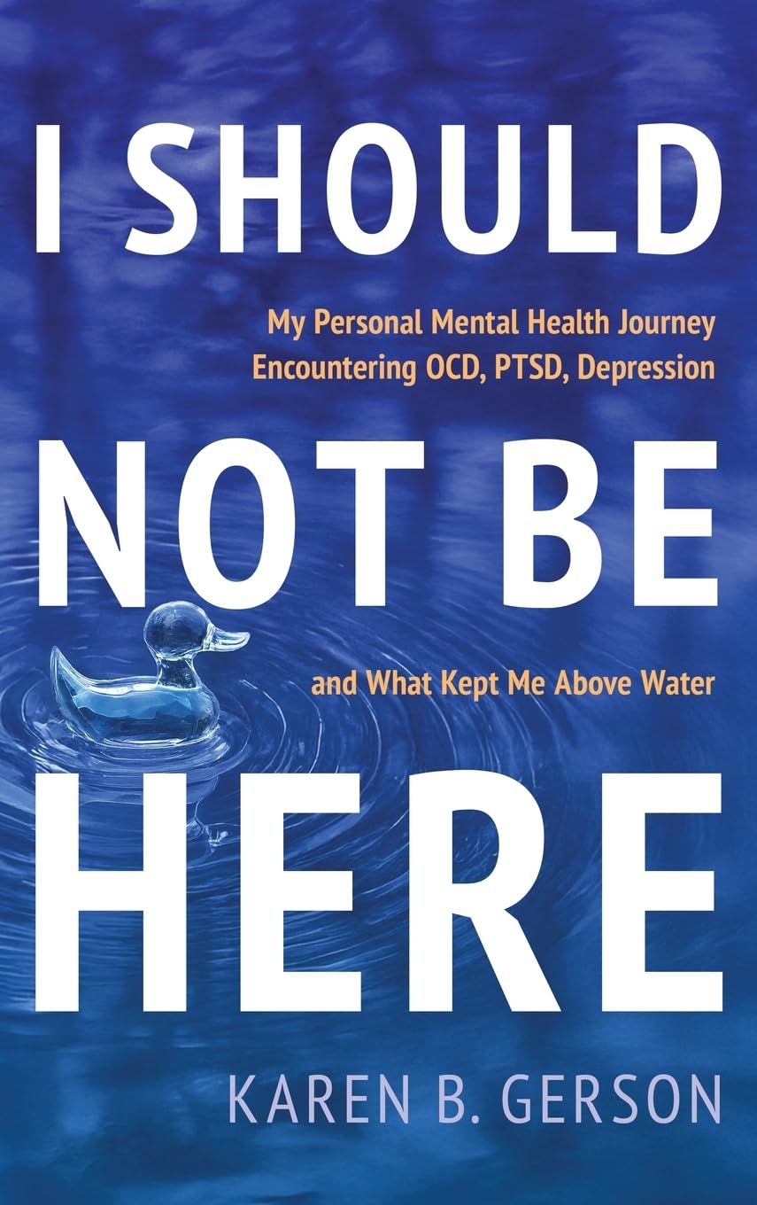 I SHOULD NOT BE HERE: My journey with OCD, PTSD, and depression, and what kept me above water