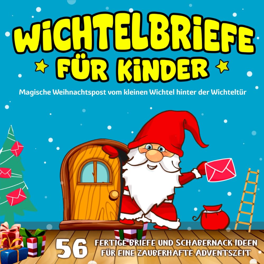 Wichtelbriefe für Kinder - Magische Weihnachtspost vom kleinen Wichtel hinter der Wichteltür: 56 fertige Briefe und Schabernack Ideen für eine zauberhafte Adventszeit
