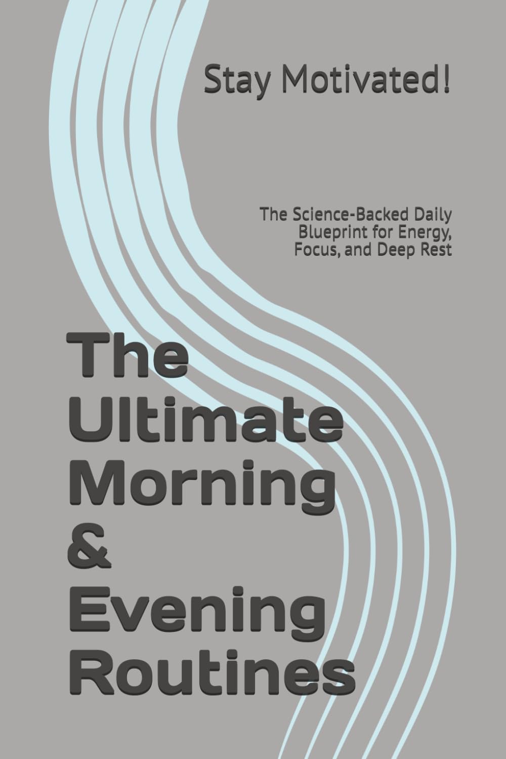 The Ultimate Morning & Evening Routines: The Science-Backed Daily Blueprint for Energy, Focus, and Deep Rest (The Success & Achievement Series)