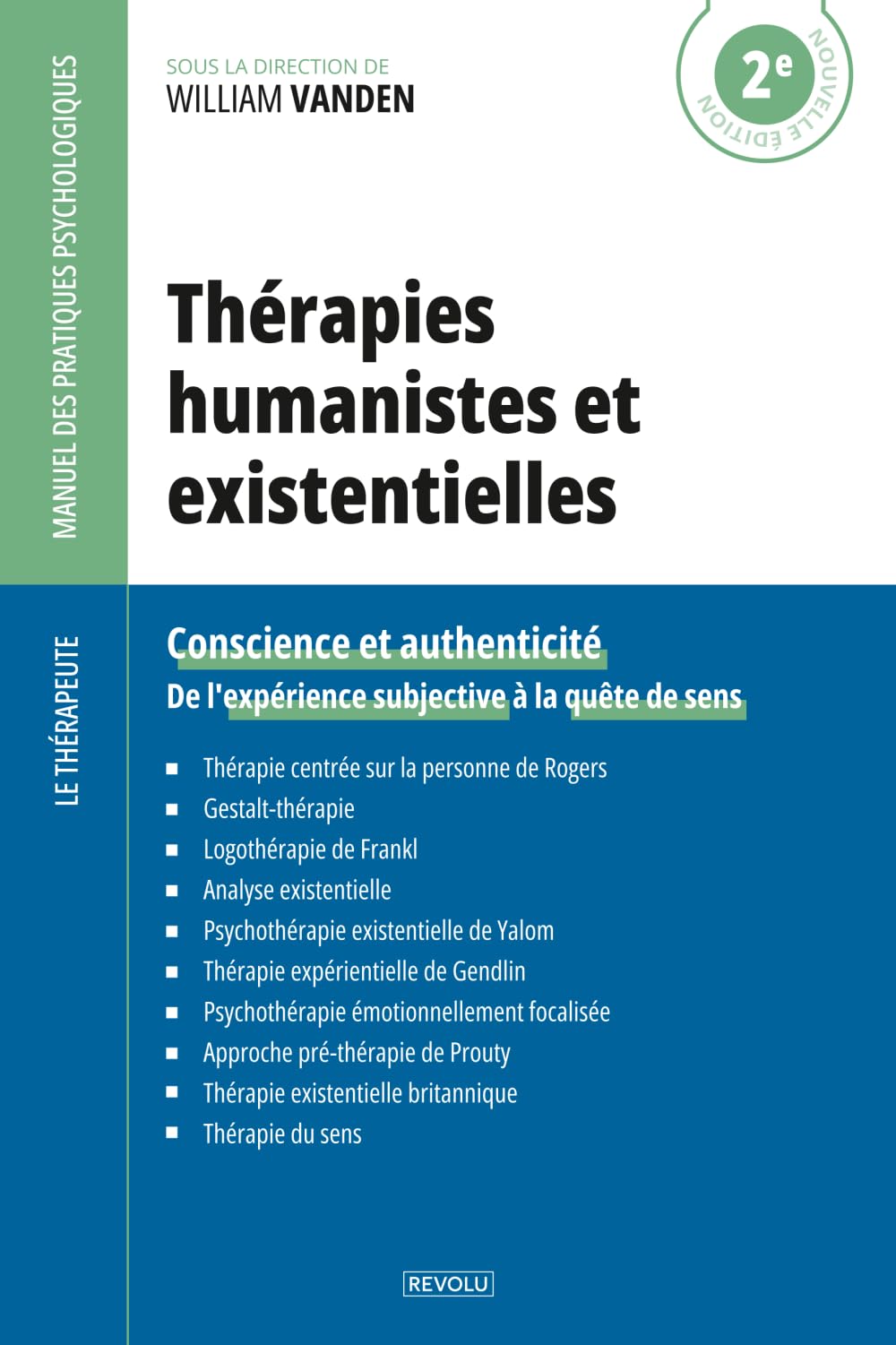 Thérapies humanistes et existentielles: Conscience et authenticité — De l'expérience subjective à la quête de sens (Le Thérapeute — Manuel des Pratiques Psychologiques)