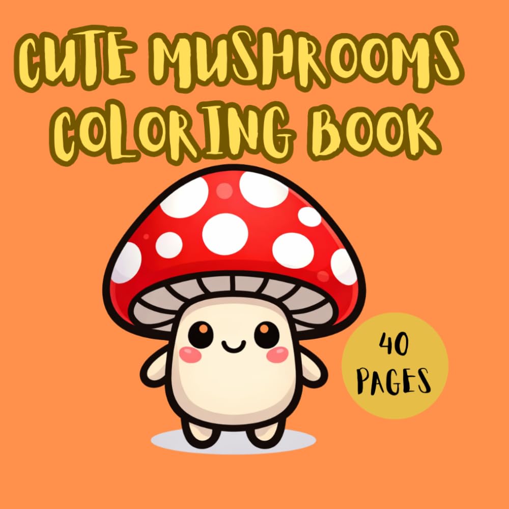 CUTE MUSHROOMS COLORING BOOK (LUCY'S CUTE COLORING BOOKS)