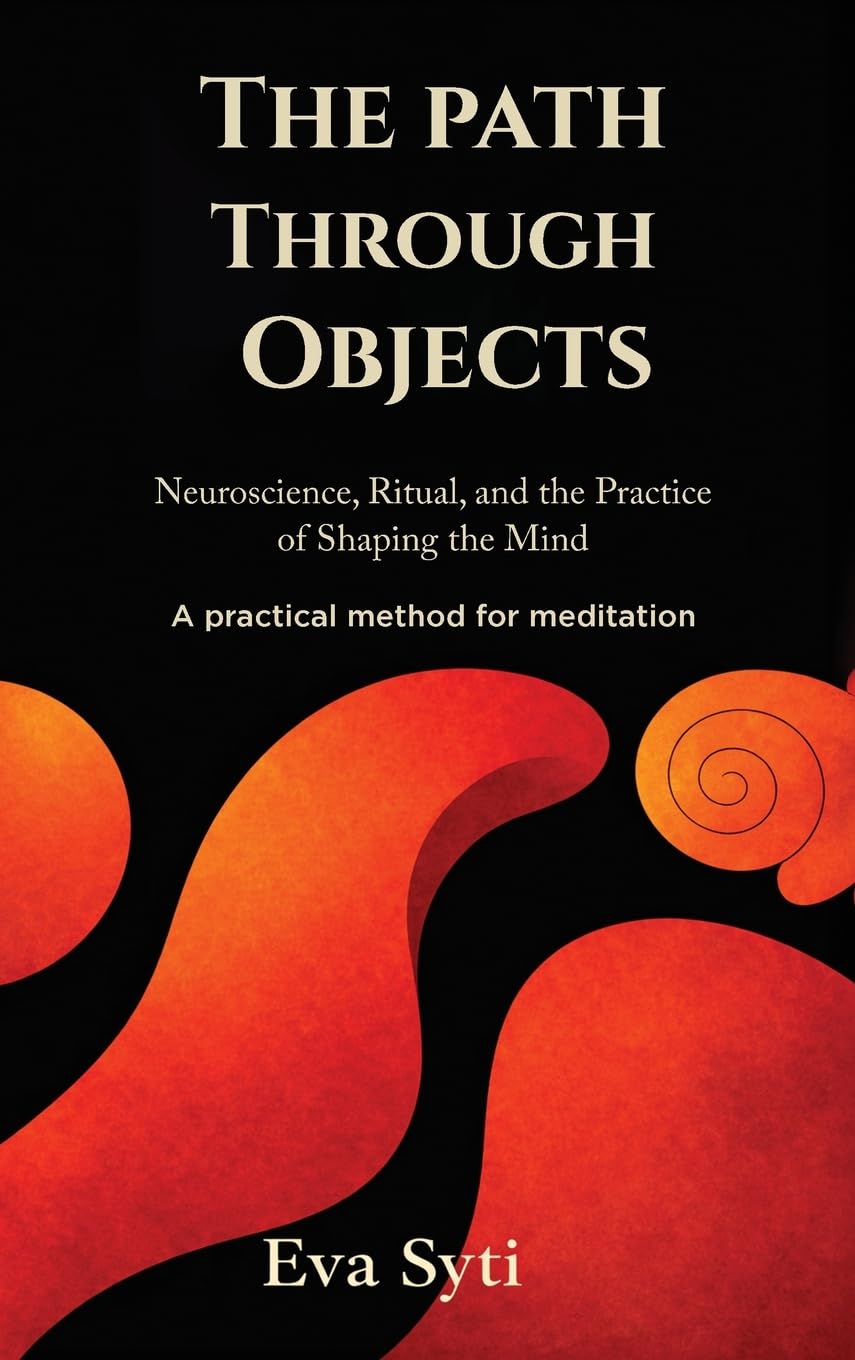 The Path Through The Objects: A practical method for meditation