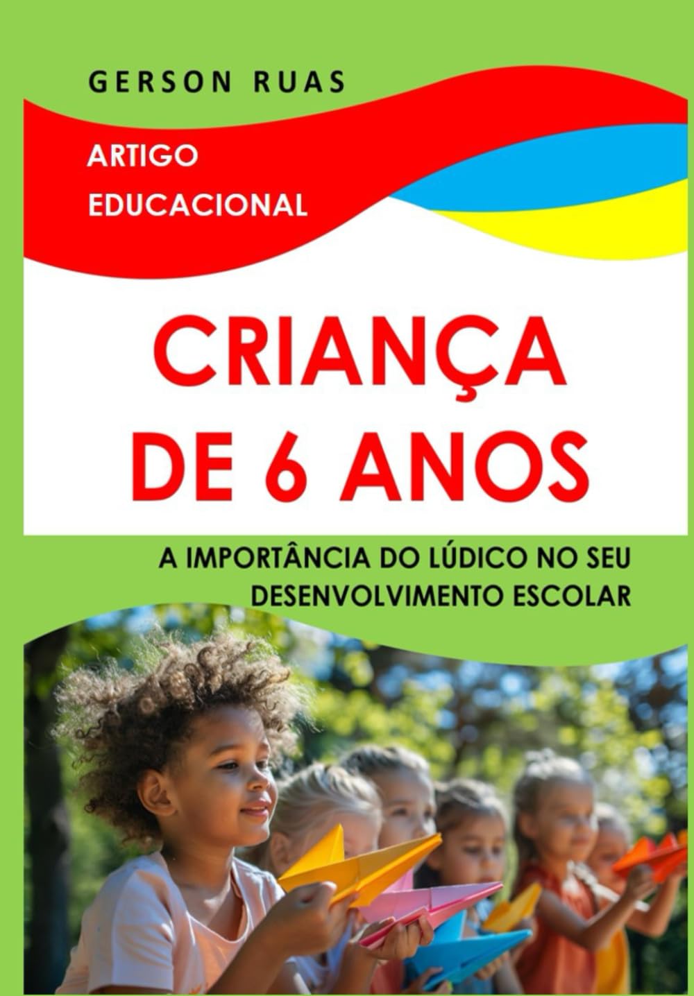 CRIANÇA DE 6 ANOS: A IMPORTÂNCIA DO LÚDICO NO SEU DESENVOLVIMENTO ESCOLAR