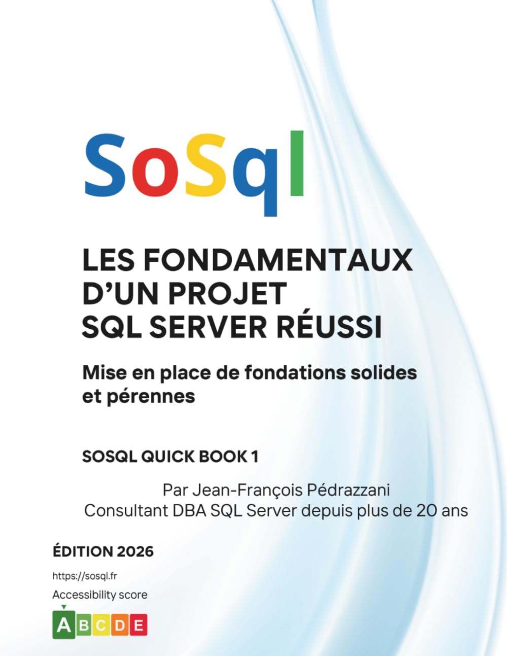Les fondamentaux d’un projet SQL Serveur réussi: Mise en place de fondations solides et pérennes (SoSql Quick Books)