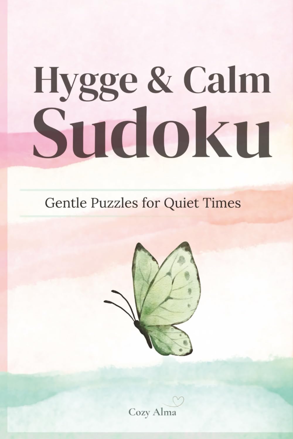 Hygge & Calm Sudoku – Gentle Puzzles for Quiet Times: Hygge & Calm Sudoku - Gentle sudoku puzzles for quiet times and calm focus. Enjoy stress-free ... with Solutions (Cozy Hygge Sudoku Series)