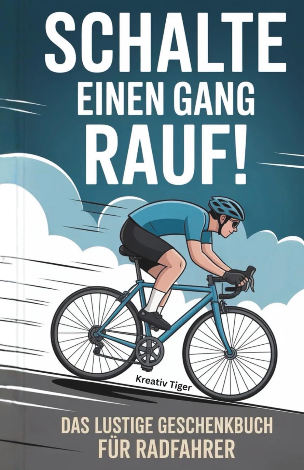 Schalte einen Gang rauf!: Das lustige Geschenkbuch für Radfahrer