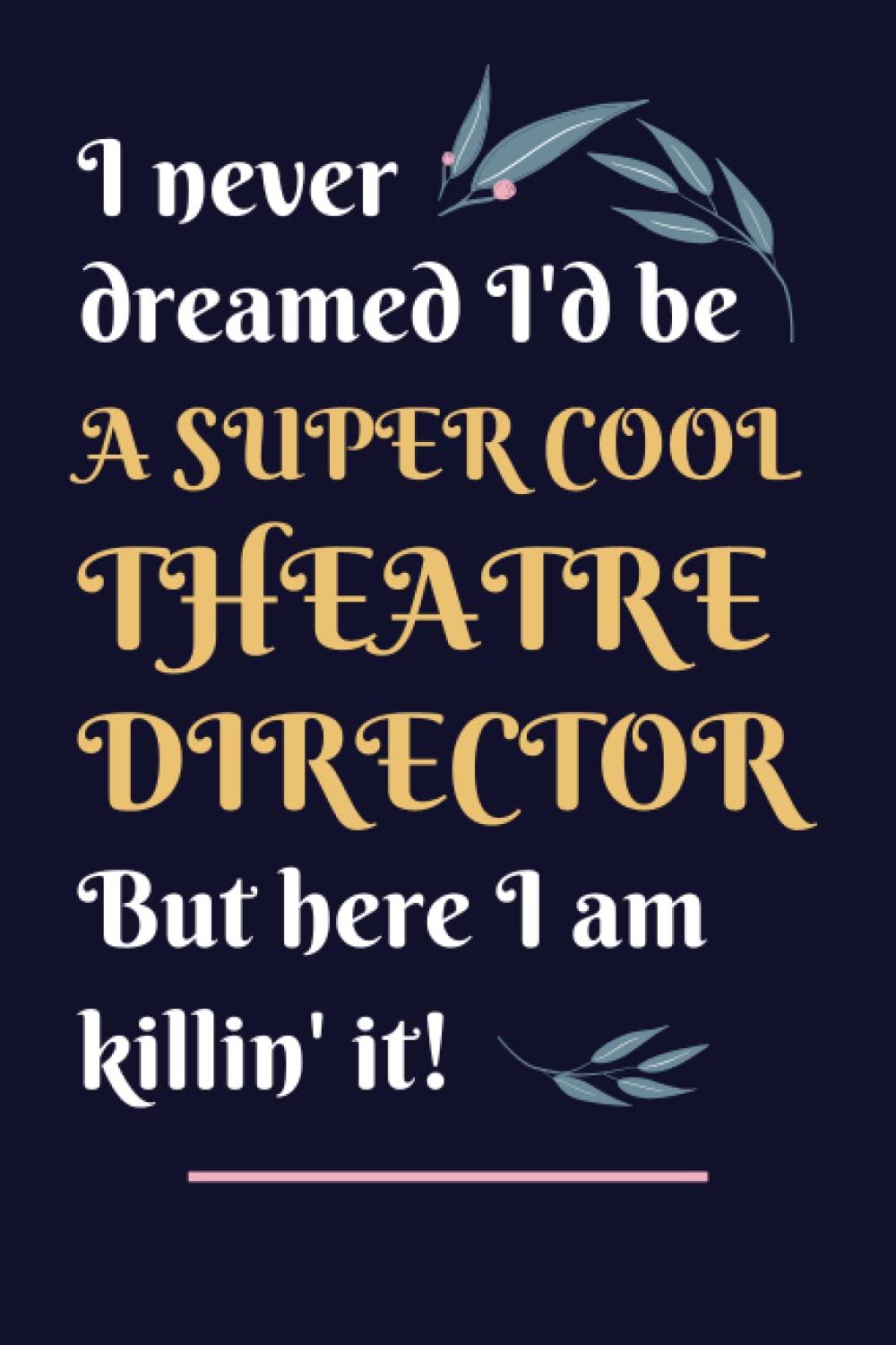 Theatre Director Gifts: Lined Blank Notebook Journal, a Funny and Appreciation Thank You Gift for Theatre Directors to Write in