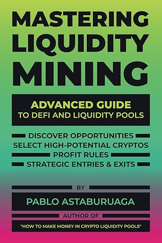 Mastering Liquidity Mining: Advanced Guide to DeFi and Liquidity Pools (Concentrated Liquidity Pools: the definitive guide for DeFi)