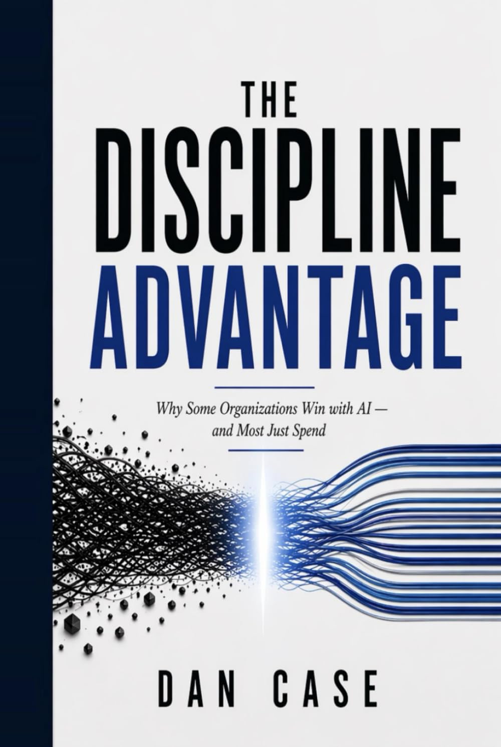 The Discipline Advantage: Why Some Organizations Win with AI - and Most Just Spend