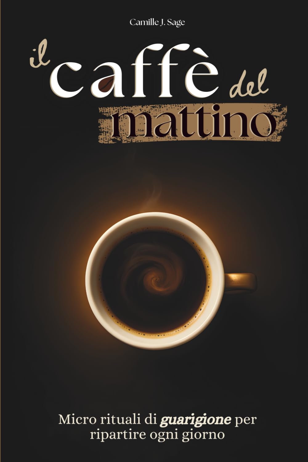il caffè del mattino: Micro rituali di guarigione per ripartire ogni giorno (il caffè del mattino collection)