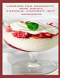 LOOKING FOR DESSERTS, HOW ABOUT, TAPIOCA--COCONUT--NUT, DESSERTS: 71 ASSORTED DESSERTS, 37 TAPIOCA, 16 COCONUT, 18 NUT, ORANGE WALNUT CAKE, PEAR AND CRANBERRY CRISP
