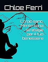 Vista 1 de Corpo sano, Mente sana strategie per il tuo benessere (Italian Edition)