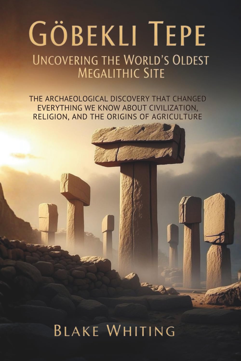 Göbekli Tepe: Uncovering the World's Oldest Megalithic Site: The Archaeological Discovery That Changed Everything We Know About Civilization, Religion, and the Origins of Agriculture      Paperback – October 28, 2025