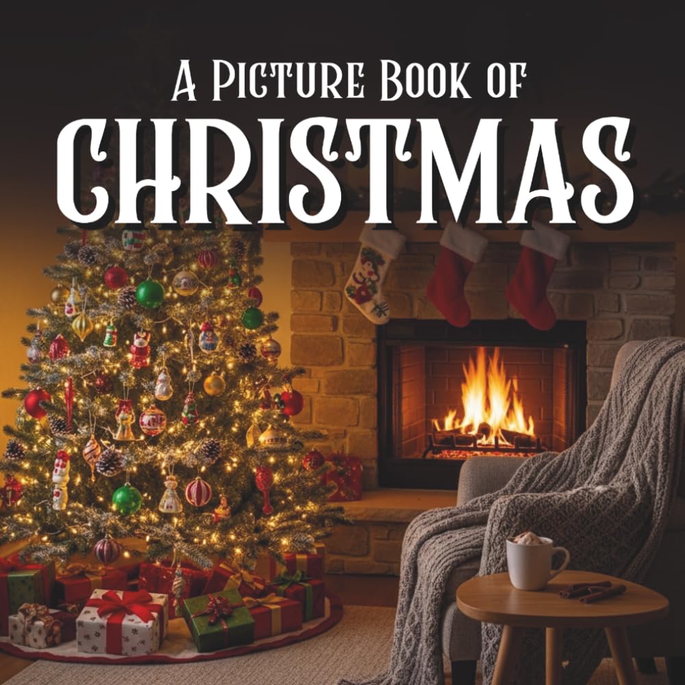 A Picture Book of Christmas for Seniors with Alzheimer’s and Dementia: Beautiful and Heartwarming Christmas photos to Inspire Joy, Calm, and Connection for Those Living with Memory Loss.