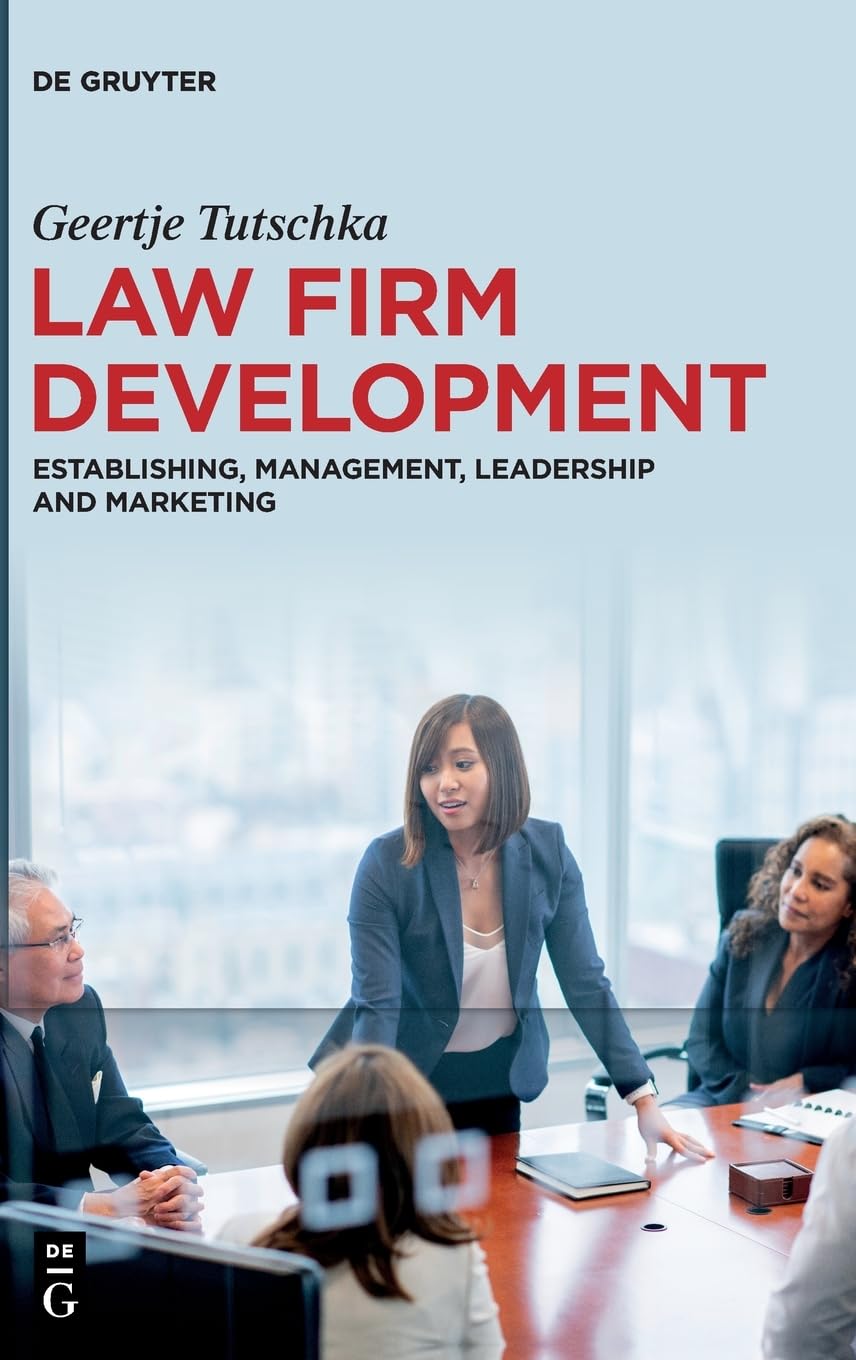 Law firm development: Establishing, Management, Leadership and Marketing