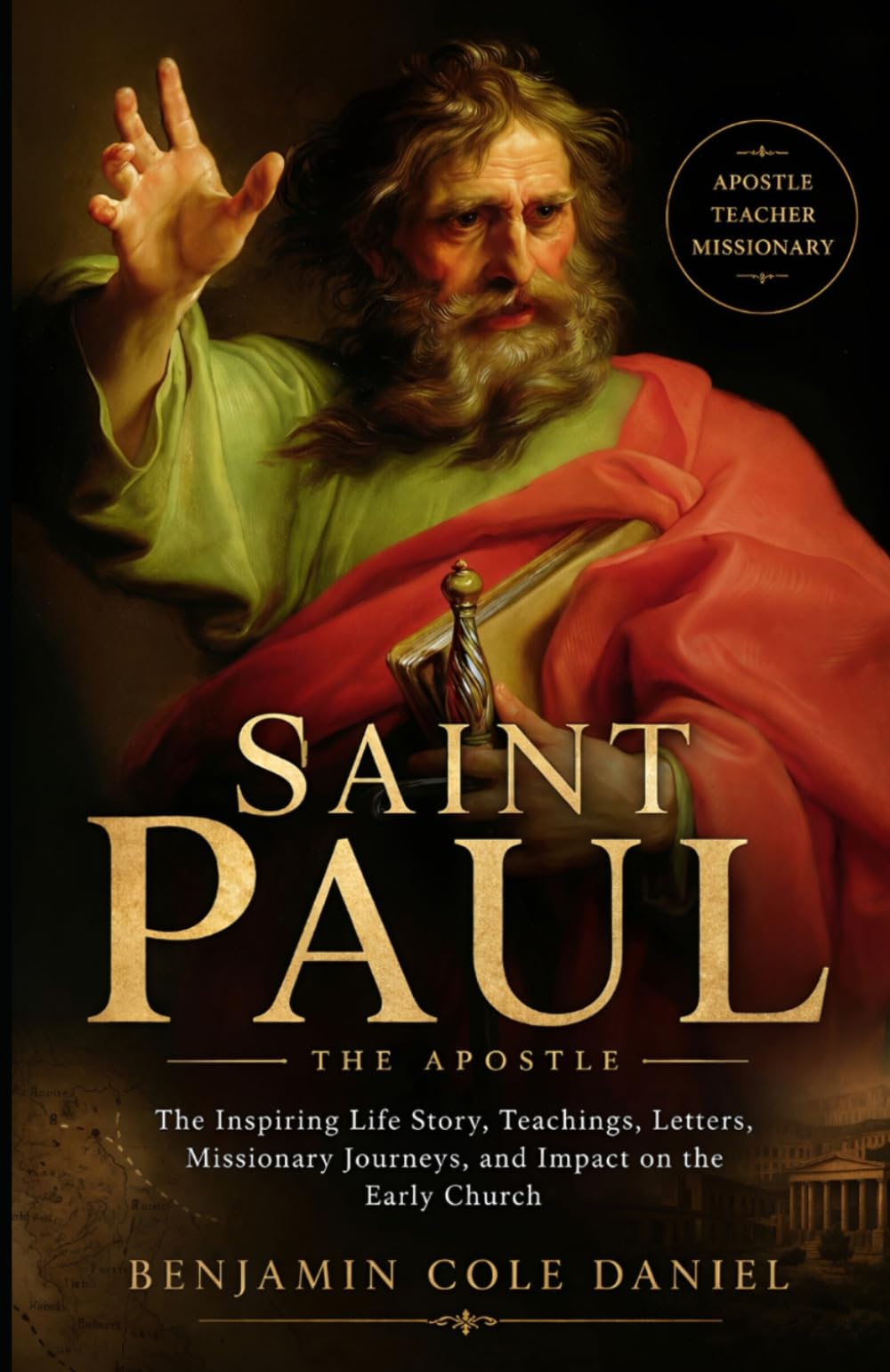 Saint Paul the apostle: The Inspiring Life Story, Teachings, Letters, Missionary Journeys, and Impact on the Early Church
